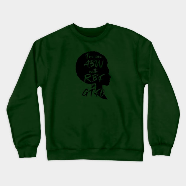 ABW with RBF so GTFO Crewneck Sweatshirt by designedbygeeks